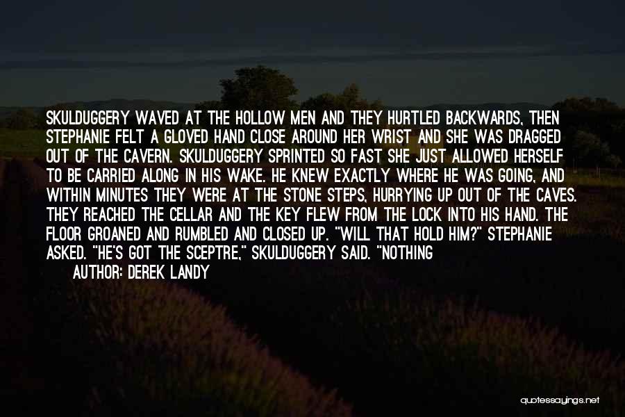 Derek Landy Quotes: Skulduggery Waved At The Hollow Men And They Hurtled Backwards, Then Stephanie Felt A Gloved Hand Close Around Her Wrist