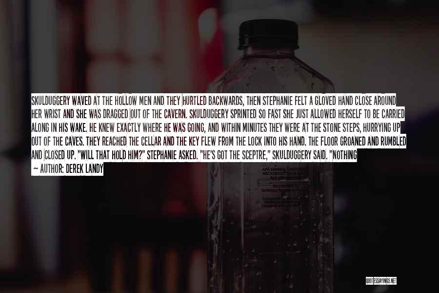 Derek Landy Quotes: Skulduggery Waved At The Hollow Men And They Hurtled Backwards, Then Stephanie Felt A Gloved Hand Close Around Her Wrist