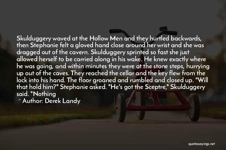 Derek Landy Quotes: Skulduggery Waved At The Hollow Men And They Hurtled Backwards, Then Stephanie Felt A Gloved Hand Close Around Her Wrist