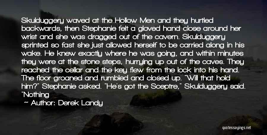 Derek Landy Quotes: Skulduggery Waved At The Hollow Men And They Hurtled Backwards, Then Stephanie Felt A Gloved Hand Close Around Her Wrist