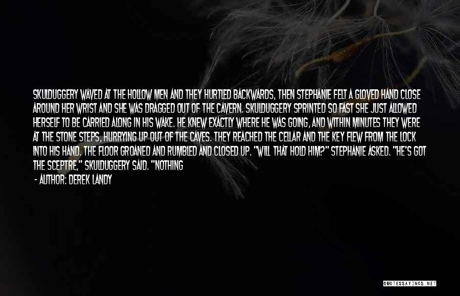 Derek Landy Quotes: Skulduggery Waved At The Hollow Men And They Hurtled Backwards, Then Stephanie Felt A Gloved Hand Close Around Her Wrist