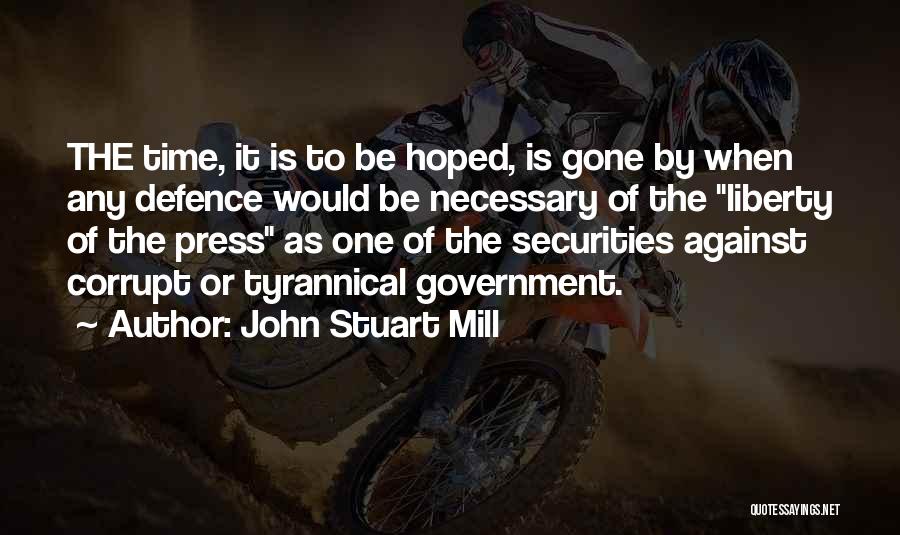 John Stuart Mill Quotes: The Time, It Is To Be Hoped, Is Gone By When Any Defence Would Be Necessary Of The Liberty Of