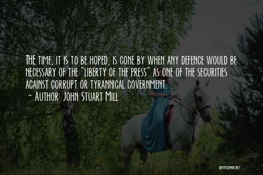 John Stuart Mill Quotes: The Time, It Is To Be Hoped, Is Gone By When Any Defence Would Be Necessary Of The Liberty Of