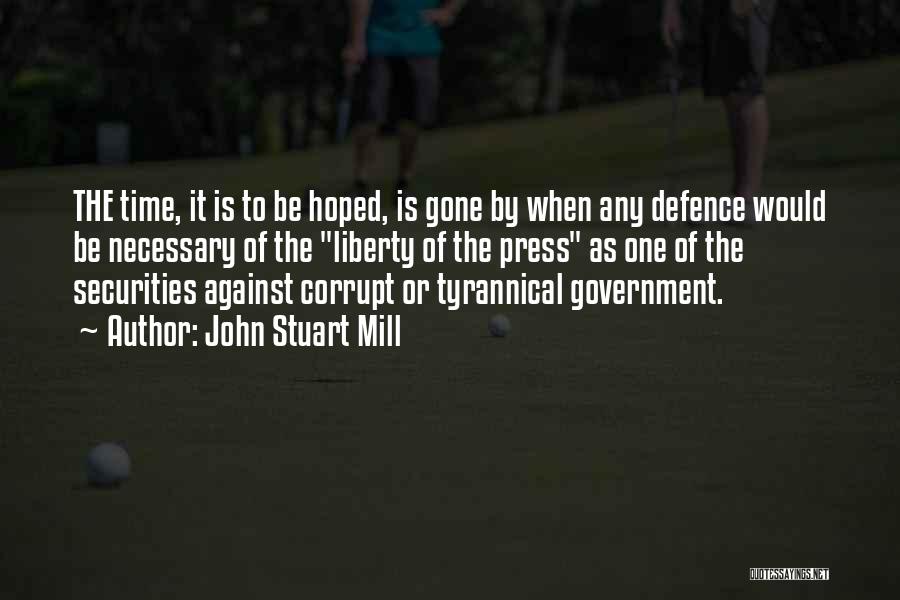 John Stuart Mill Quotes: The Time, It Is To Be Hoped, Is Gone By When Any Defence Would Be Necessary Of The Liberty Of