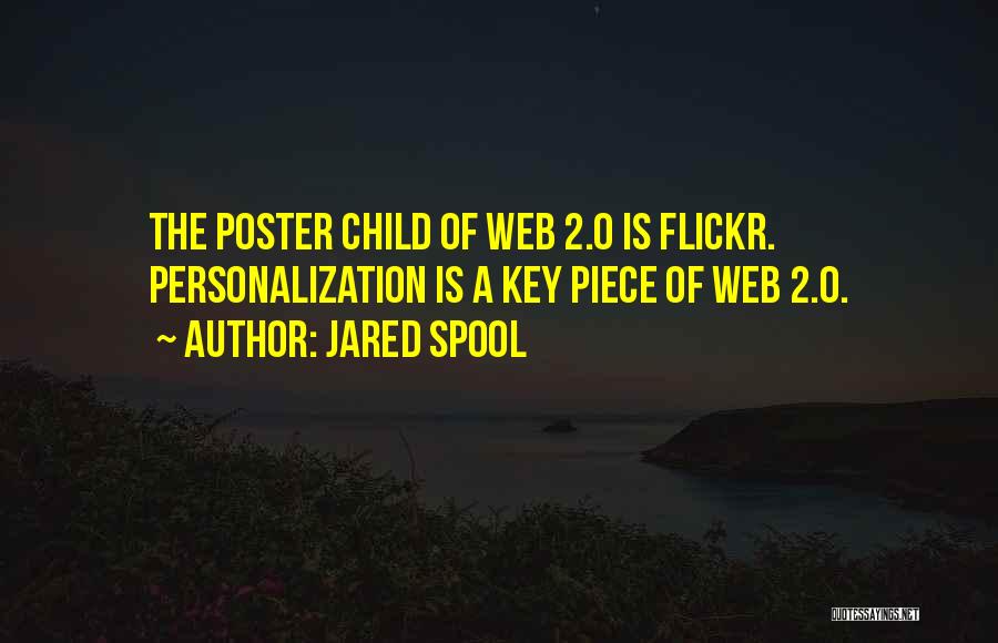 Jared Spool Quotes: The Poster Child Of Web 2.0 Is Flickr. Personalization Is A Key Piece Of Web 2.0.