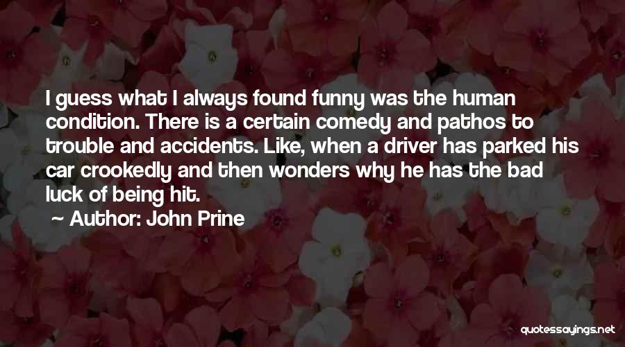 John Prine Quotes: I Guess What I Always Found Funny Was The Human Condition. There Is A Certain Comedy And Pathos To Trouble