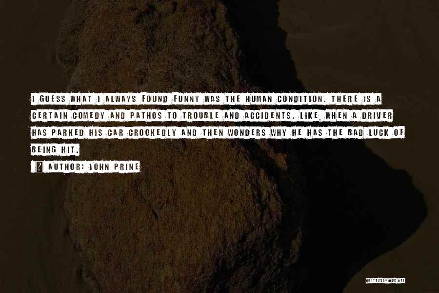 John Prine Quotes: I Guess What I Always Found Funny Was The Human Condition. There Is A Certain Comedy And Pathos To Trouble