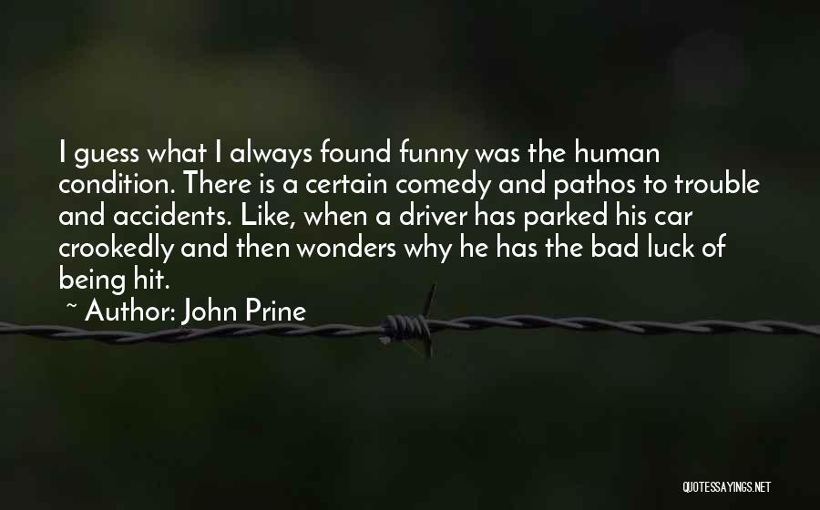 John Prine Quotes: I Guess What I Always Found Funny Was The Human Condition. There Is A Certain Comedy And Pathos To Trouble