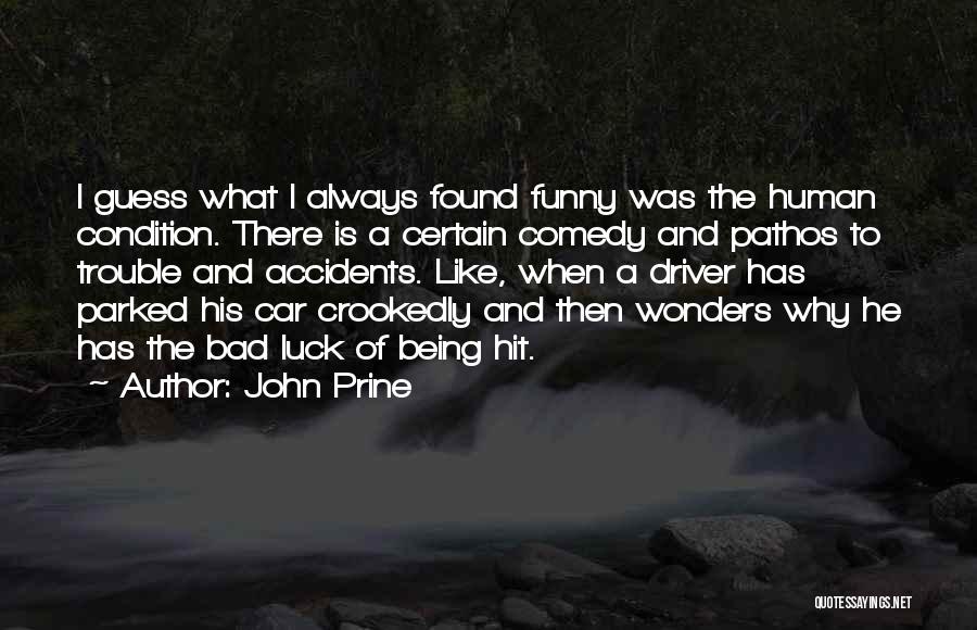 John Prine Quotes: I Guess What I Always Found Funny Was The Human Condition. There Is A Certain Comedy And Pathos To Trouble