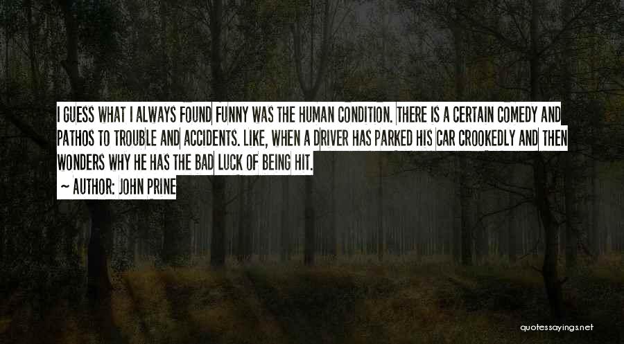 John Prine Quotes: I Guess What I Always Found Funny Was The Human Condition. There Is A Certain Comedy And Pathos To Trouble