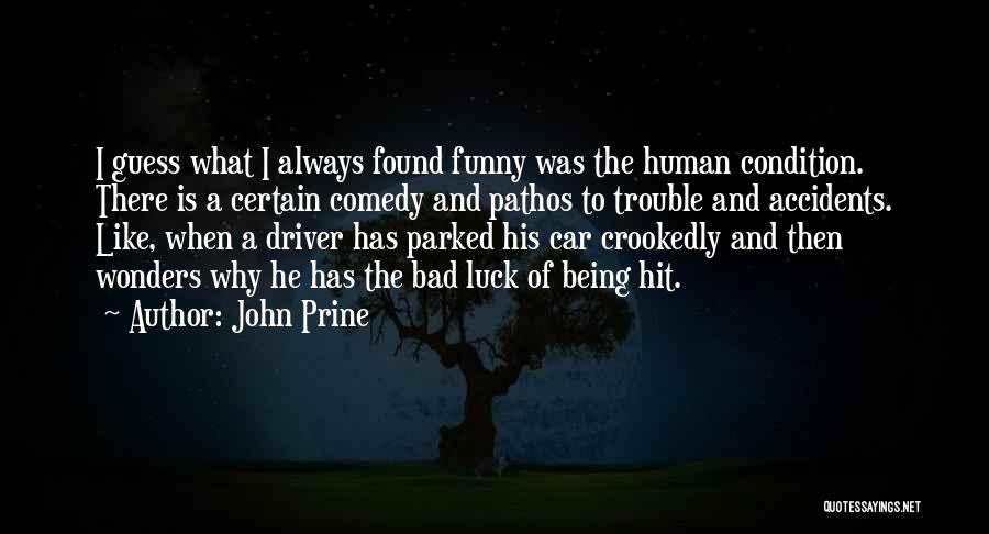 John Prine Quotes: I Guess What I Always Found Funny Was The Human Condition. There Is A Certain Comedy And Pathos To Trouble