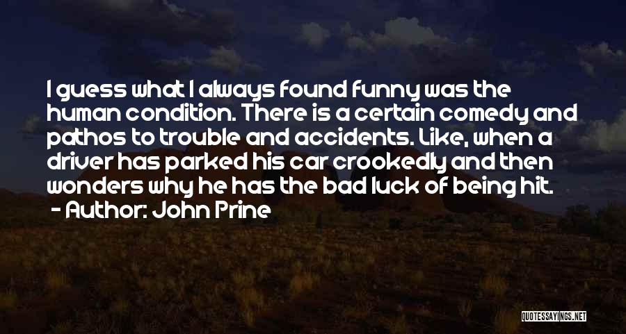 John Prine Quotes: I Guess What I Always Found Funny Was The Human Condition. There Is A Certain Comedy And Pathos To Trouble