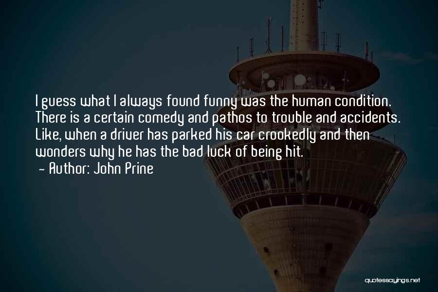 John Prine Quotes: I Guess What I Always Found Funny Was The Human Condition. There Is A Certain Comedy And Pathos To Trouble