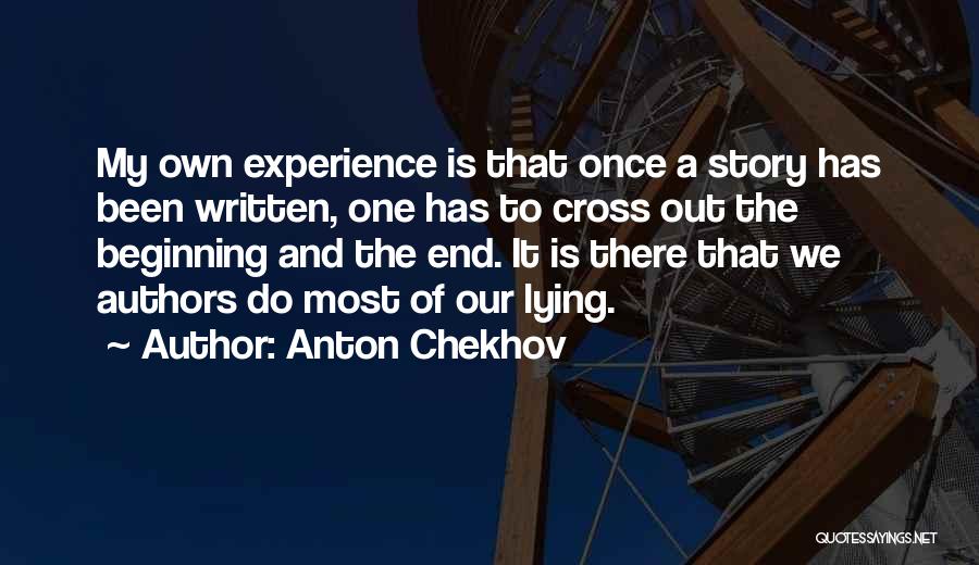 Anton Chekhov Quotes: My Own Experience Is That Once A Story Has Been Written, One Has To Cross Out The Beginning And The