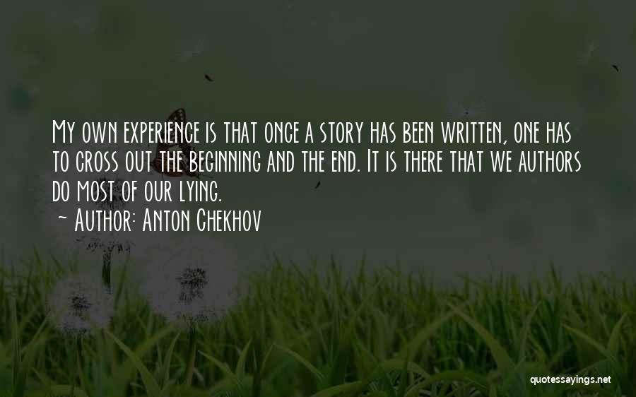 Anton Chekhov Quotes: My Own Experience Is That Once A Story Has Been Written, One Has To Cross Out The Beginning And The