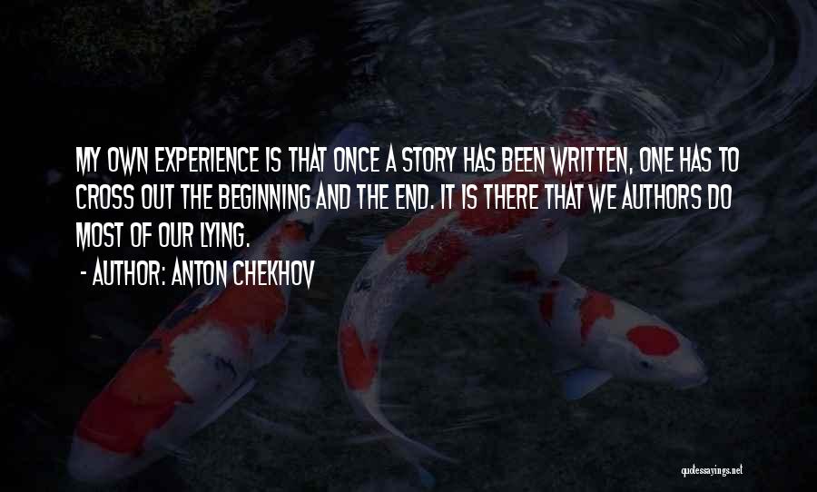 Anton Chekhov Quotes: My Own Experience Is That Once A Story Has Been Written, One Has To Cross Out The Beginning And The