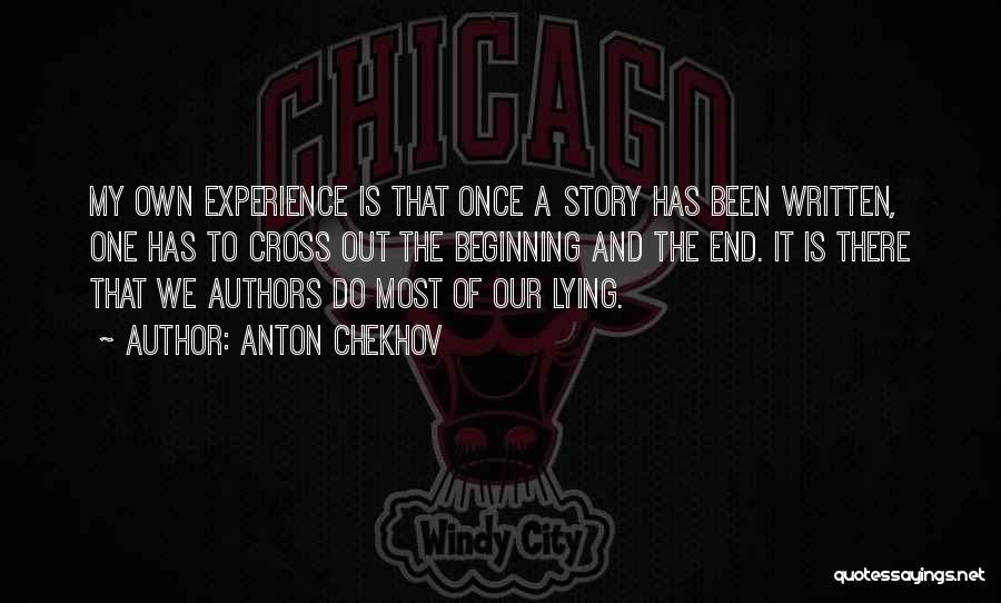 Anton Chekhov Quotes: My Own Experience Is That Once A Story Has Been Written, One Has To Cross Out The Beginning And The