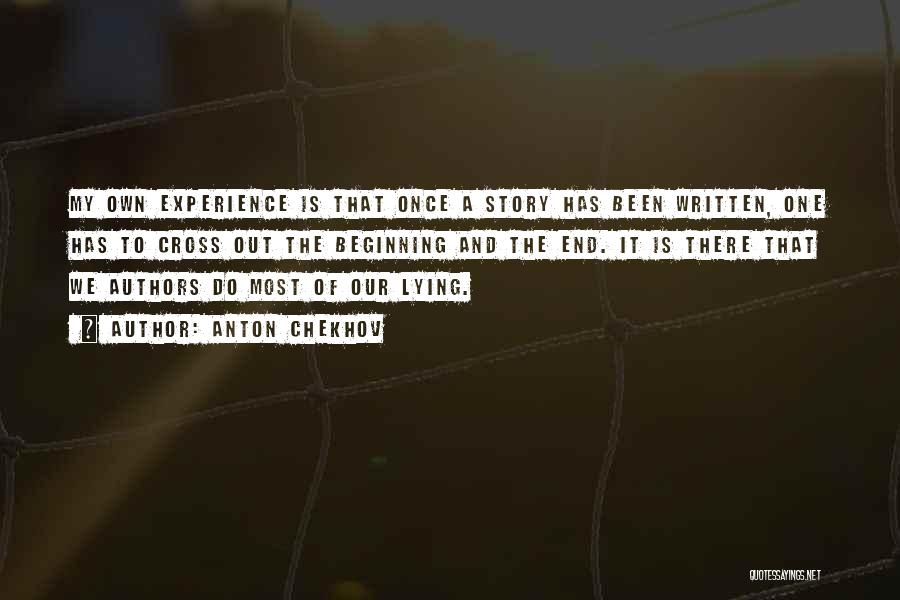 Anton Chekhov Quotes: My Own Experience Is That Once A Story Has Been Written, One Has To Cross Out The Beginning And The