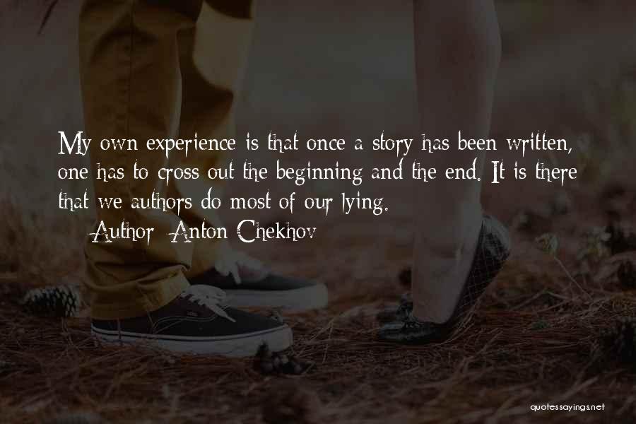 Anton Chekhov Quotes: My Own Experience Is That Once A Story Has Been Written, One Has To Cross Out The Beginning And The
