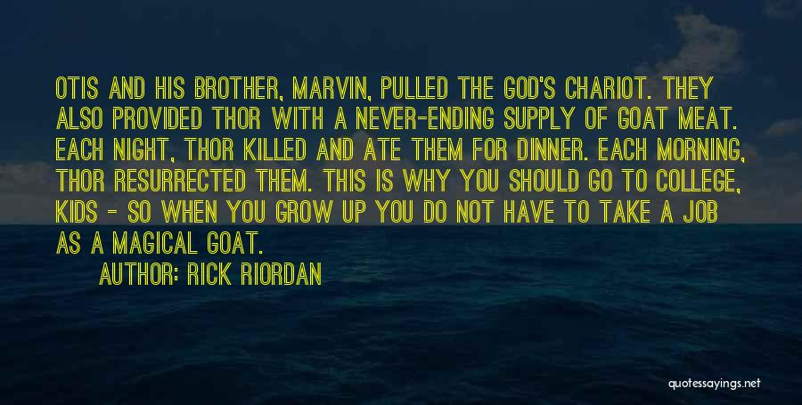 Rick Riordan Quotes: Otis And His Brother, Marvin, Pulled The God's Chariot. They Also Provided Thor With A Never-ending Supply Of Goat Meat.