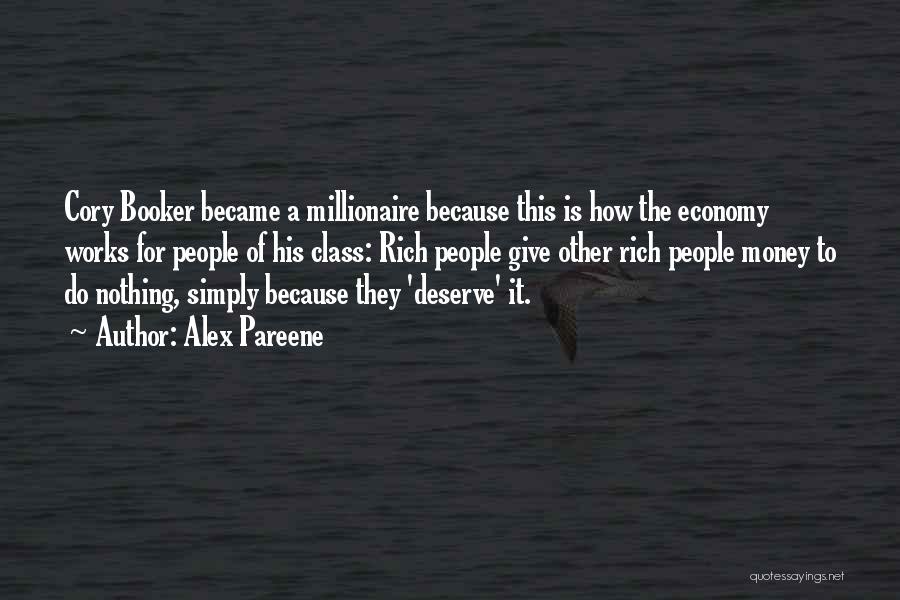 Alex Pareene Quotes: Cory Booker Became A Millionaire Because This Is How The Economy Works For People Of His Class: Rich People Give