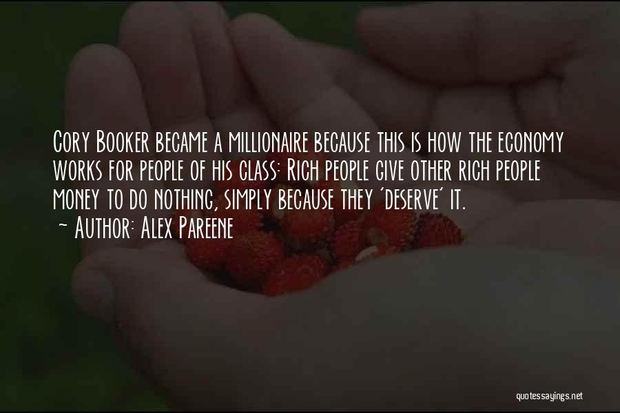 Alex Pareene Quotes: Cory Booker Became A Millionaire Because This Is How The Economy Works For People Of His Class: Rich People Give