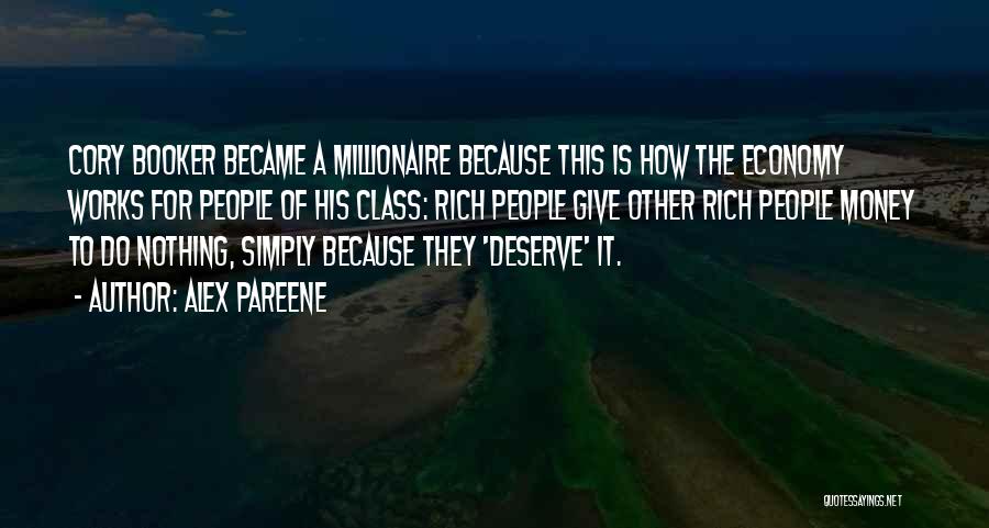 Alex Pareene Quotes: Cory Booker Became A Millionaire Because This Is How The Economy Works For People Of His Class: Rich People Give