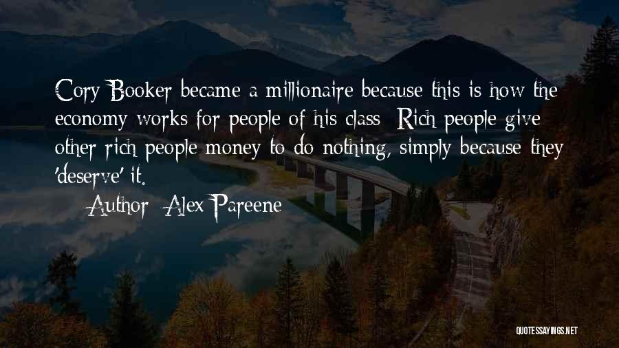 Alex Pareene Quotes: Cory Booker Became A Millionaire Because This Is How The Economy Works For People Of His Class: Rich People Give