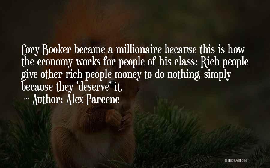 Alex Pareene Quotes: Cory Booker Became A Millionaire Because This Is How The Economy Works For People Of His Class: Rich People Give