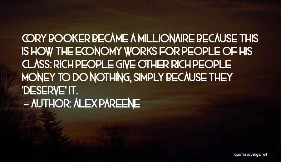 Alex Pareene Quotes: Cory Booker Became A Millionaire Because This Is How The Economy Works For People Of His Class: Rich People Give