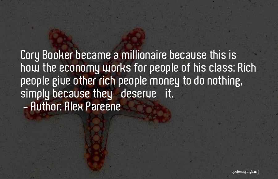 Alex Pareene Quotes: Cory Booker Became A Millionaire Because This Is How The Economy Works For People Of His Class: Rich People Give