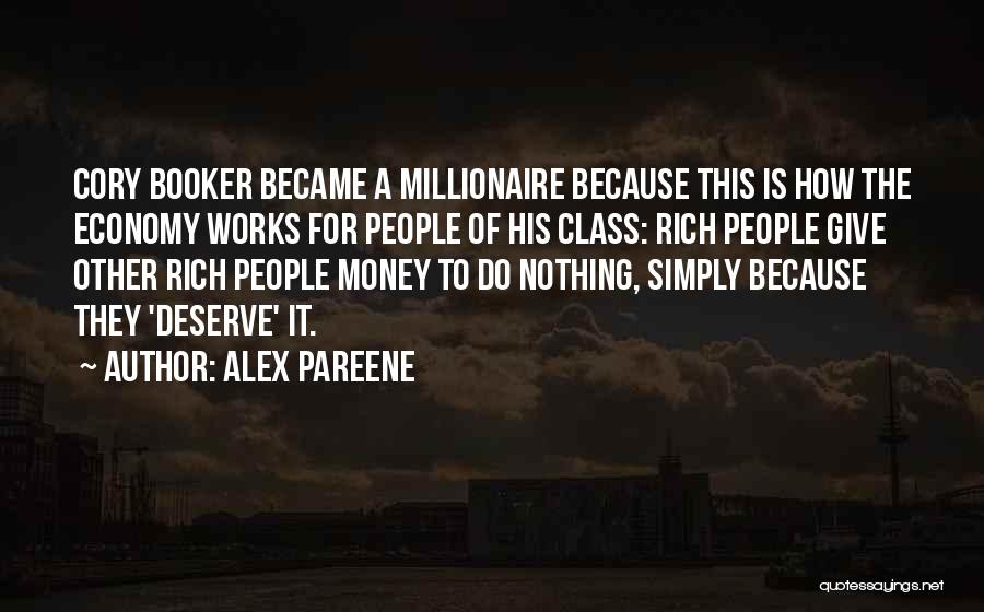 Alex Pareene Quotes: Cory Booker Became A Millionaire Because This Is How The Economy Works For People Of His Class: Rich People Give