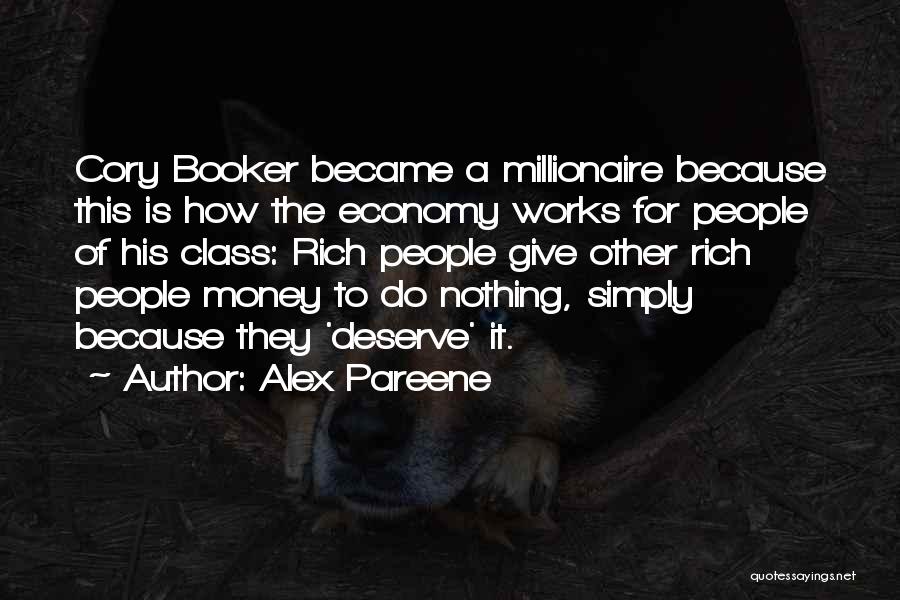 Alex Pareene Quotes: Cory Booker Became A Millionaire Because This Is How The Economy Works For People Of His Class: Rich People Give