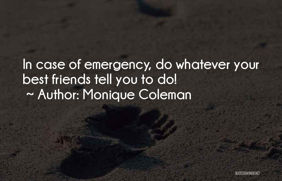 Monique Coleman Quotes: In Case Of Emergency, Do Whatever Your Best Friends Tell You To Do!