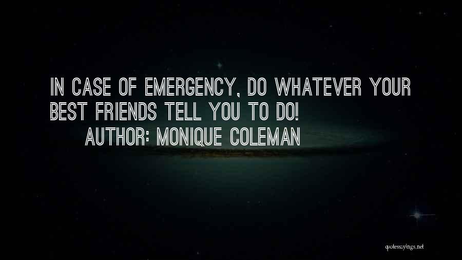 Monique Coleman Quotes: In Case Of Emergency, Do Whatever Your Best Friends Tell You To Do!