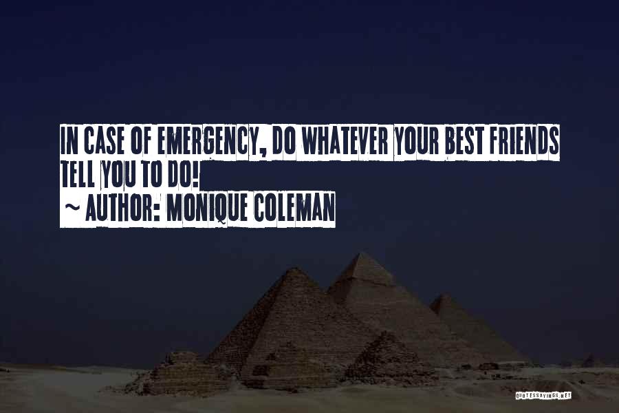 Monique Coleman Quotes: In Case Of Emergency, Do Whatever Your Best Friends Tell You To Do!