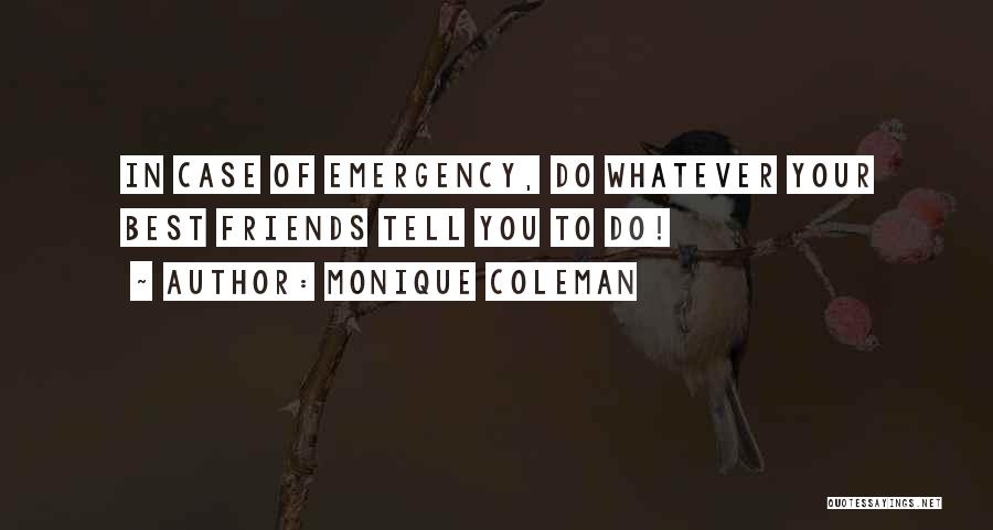 Monique Coleman Quotes: In Case Of Emergency, Do Whatever Your Best Friends Tell You To Do!