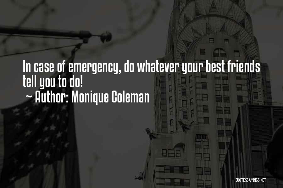 Monique Coleman Quotes: In Case Of Emergency, Do Whatever Your Best Friends Tell You To Do!
