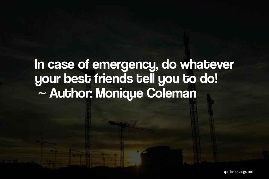 Monique Coleman Quotes: In Case Of Emergency, Do Whatever Your Best Friends Tell You To Do!