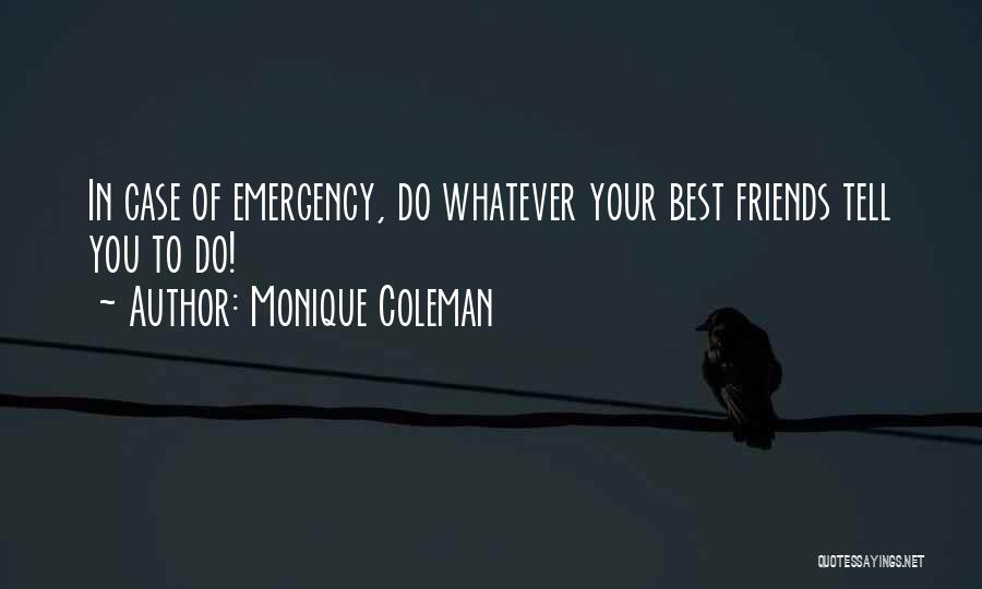Monique Coleman Quotes: In Case Of Emergency, Do Whatever Your Best Friends Tell You To Do!