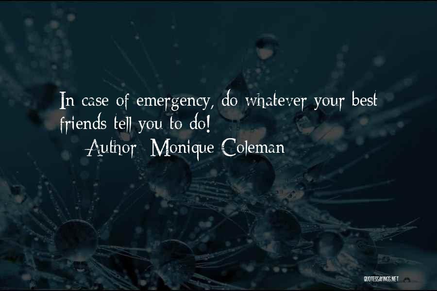 Monique Coleman Quotes: In Case Of Emergency, Do Whatever Your Best Friends Tell You To Do!