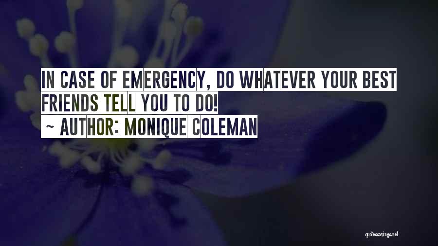 Monique Coleman Quotes: In Case Of Emergency, Do Whatever Your Best Friends Tell You To Do!