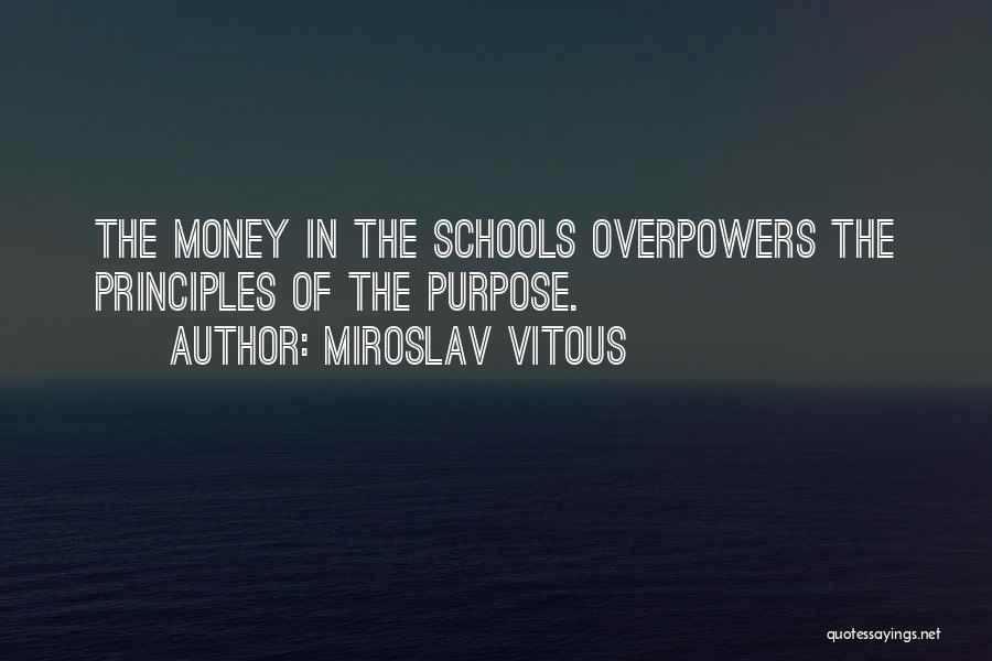 Miroslav Vitous Quotes: The Money In The Schools Overpowers The Principles Of The Purpose.