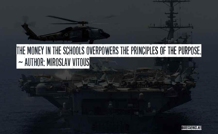 Miroslav Vitous Quotes: The Money In The Schools Overpowers The Principles Of The Purpose.