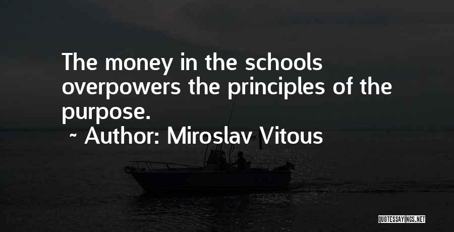Miroslav Vitous Quotes: The Money In The Schools Overpowers The Principles Of The Purpose.