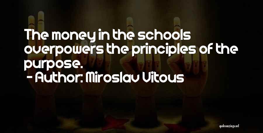 Miroslav Vitous Quotes: The Money In The Schools Overpowers The Principles Of The Purpose.