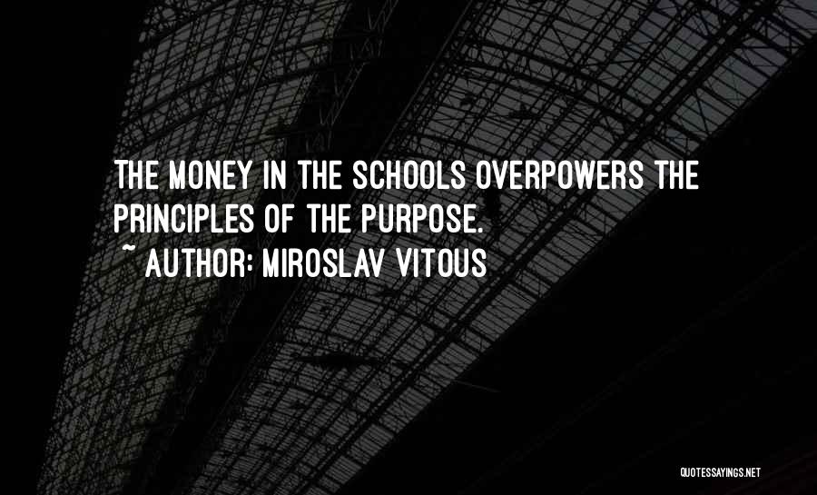 Miroslav Vitous Quotes: The Money In The Schools Overpowers The Principles Of The Purpose.