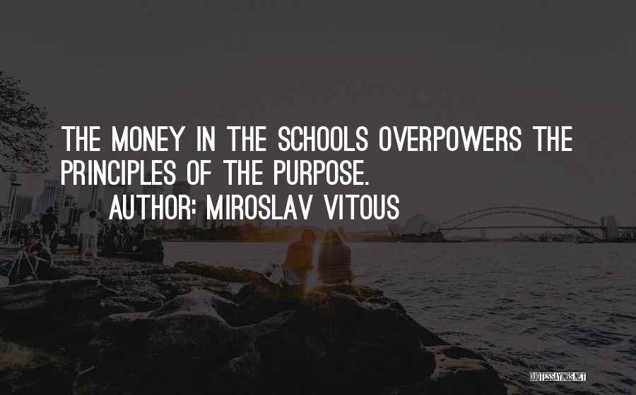 Miroslav Vitous Quotes: The Money In The Schools Overpowers The Principles Of The Purpose.