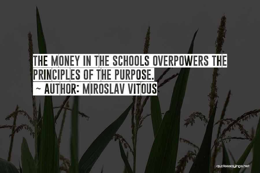 Miroslav Vitous Quotes: The Money In The Schools Overpowers The Principles Of The Purpose.