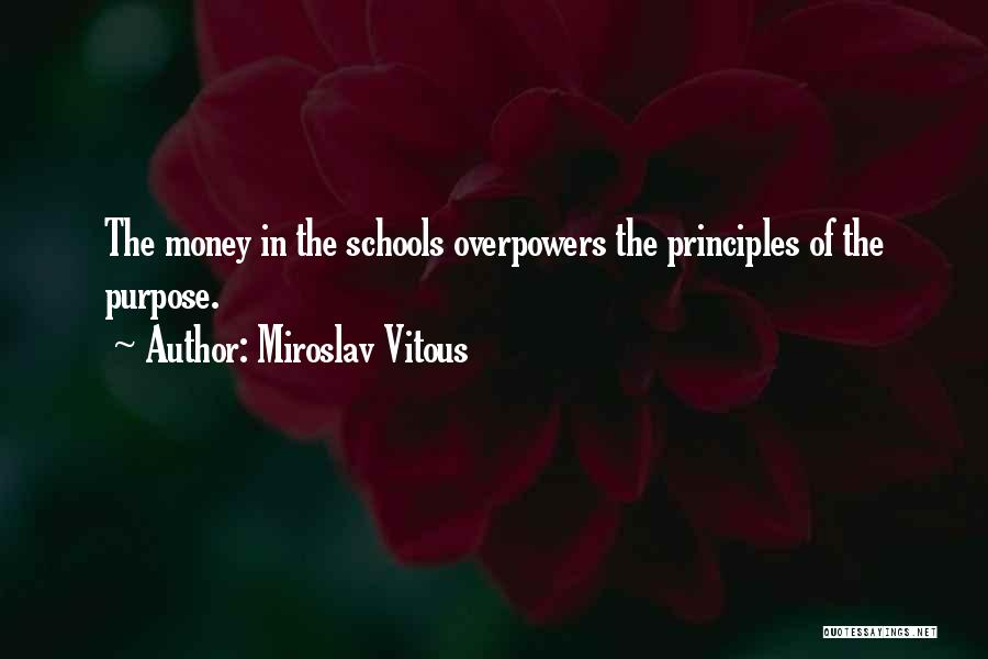 Miroslav Vitous Quotes: The Money In The Schools Overpowers The Principles Of The Purpose.